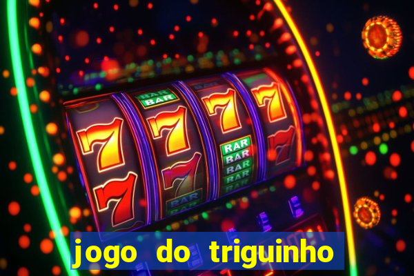 jogo do triguinho de ganhar dinheiro